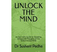 UNLOCK THE MIND: An Ayurvedic Guide to Decoding Unresolved Thoughts of the Subconscious Mind