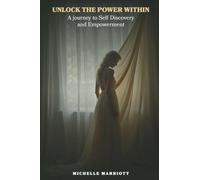 Unlock The Power Within: A Journey to Self Discovery and Empowerment