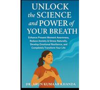 Unlock the Science and Power of Your Breath: Enhance Present Moment Awareness, Reduce Anxiety & Stress Naturally, Develop Emotional Resilience and Completely Transform Your Life. (Yoga and Bhakti)