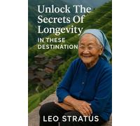 Unlock The Secrets Of Longevity In These Destinations
