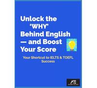 Unlock the ‘Why’ Behind English-and Boost Your Score: Your Shortcut to IELTS & TOEFL Success
