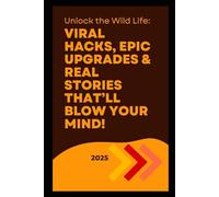Unlock the Wild Life: Viral Hacks, Epic Upgrades & Real Stories That’ll Blow Your Mind!