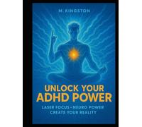 Unlock your ADHD POWERS: Laser focus neuro power create your reality