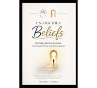 Unlock Your Beliefs: Discover, question & change the thoughts that shape your reality.