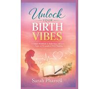 UNLOCK YOUR BIRTH VIBES: A Guided workbook for Reflections, Advocacy, Tools, and personalized Birth Planning