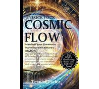 Unlock Your Cosmic Flow: Manifest Your Dreams in Harmony with Nature’s Rhythms