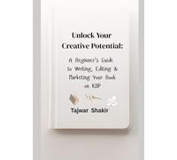Unlock Your Creative Potential: A Beginner's Guide to Writing, Editing, and Marketing Your Book on KDP