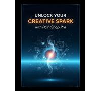 Unlock Your Creative Spark with PaintShop Pro: Guide étape par étape pour maîtriser le retouche photo du débutant au professionnel