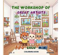 Unlock Your Creativity with Pipo, Lulu and Mimi: The Workshop of Great Artists: Coloring Book for kids and Adults, 50 unique coloring pages