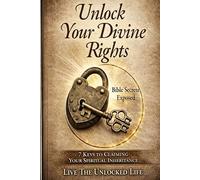 Unlock Your Divine Rights (Discover the hidden power within you and claim the abundant, unlocked life you were destined for!)