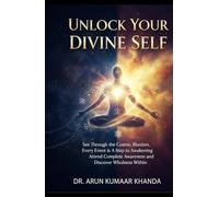 Unlock Your Divine Self: See Through the Cosmic Illusion, Every Event is A Step to Awakening, Attend Complete Awareness and Discover Wholeness Within.