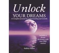 Unlock Your Dreams: A Complete Journal for Understanding and Growth