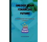 UNLOCK YOUR FINANCIAL FUTURE: A WORKBOOK FOR FINANCIAL LITERACY