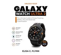 Unlock Your Galaxy Watch Ultra 2: The Ultimate Guide to Fitness Tracking, Battery Life, and Advanced Customization
