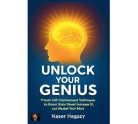 Unlock Your Genius: Proven Self-Improvement Techniques to Boost Brain Power, Increase IQ, and Master Your Mind