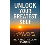 Unlock Your Greatest Self: Daily Steps to Limitless Living