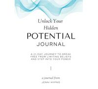 Unlock Your Hidden Potential in 21 days: A journey to break free from limiting beliefs and step into your power