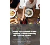 Unlock Your Immune Power: A Holistic Guide to Boosting Your Immune System
