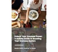 Unlock Your Immune Power: A Holistic Guide to Boosting Your Immune System