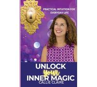 Unlock Your Inner Magic: Practical Intuition for Everyday Life: Practical Intuition for Everyday Life: Practical Intuition for Everyday Life: Practical Intuition for Everyday Life