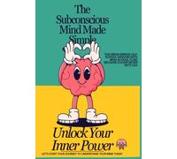 Unlock Your Inner Power: The Subconscious Mind Made Simple