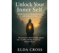 Unlock Your Inner Self: Break Free from Mental Barriers and Rediscover You: 1 (Self-Help)