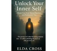Unlock Your Inner Self: Break Free from Mental Barriers and Rediscover You (Self-Help)