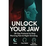 Unlock Your Jaw: The 28-Day TMJ & Bruxism Relief Protocol: Evidence-Informed Self-Release, Tongue Posture, Sleep Guards, and Habit Rewiring to Stop Morning Headaches and Jaw Clicking