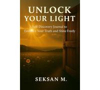 Unlock Your Light: A Self-Discovery Journal to Embrace Your Truth and Shine Freely