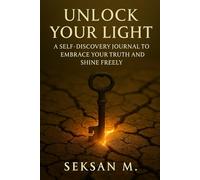 Unlock Your Light: A Self-Discovery Journal to Embrace Your Truth and Shine Freely