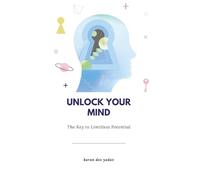 Unlock Your Mind: A 30-Day, Science-Backed System to Reprogram Limiting Beliefs, Supercharge Focus, and Build Unshakable Confidence for Breakthrough Results