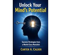 Unlock Your Mind’s Potential: Success Strategies from a World-Class Mentalist