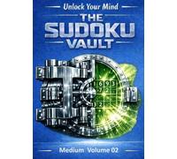 Unlock Your Mind: The Sudoku Vault: Volume 2 Medium, A cinematic collection of handcrafted logic puzzles designed to sharpen focus, build mental clarity, and deliver a deeply satisfying challenge