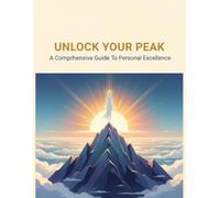 Unlock Your Peak: A Comprehensive Guide To Personal Excellence