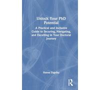 Unlock Your PhD Potential: A Practical and Inclusive Guide to Securing, Navigating, and Excelling in Your Doctoral Journey