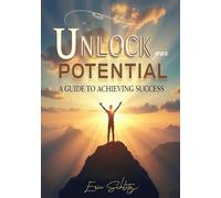 Unlock Your Potential: A Guide to Achieving Success (Self-Improvement and Personal Development Series)