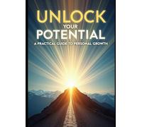 Unlock Your Potential: A Practical Guide to Personal Growth