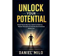 Unlock Your Potential: Break Mental Barriers, Build Confidence, Master Discipline & Activate the Greatness Within You (THE PURPOSE & POTENTIAL SERIES)