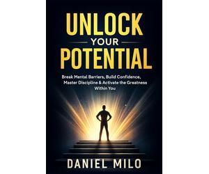 Unlock Your Potential: Break Mental Barriers, Build Confidence, Master Discipline & Activate the Greatness Within You: 3 (THE PURPOSE & POTENTIAL SERIES)