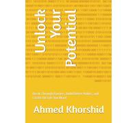 Unlock Your Potential: Break Through Barriers, Build Better Habits, and Create the Life You Want