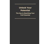 Unlock Your Potential: The Key to Reaching Your Full Potential, 6x9 208 Lined Pages