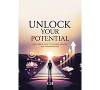 Unlock Your Potential: The Ultimate Guide to Personal Growth and Transformation