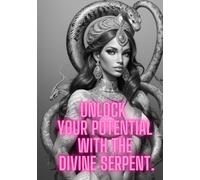 Unlock Your Potential: with the Divine Serpent.