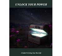 Unlock Your Power: A Guide To Living Your Best Life