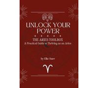 Unlock Your Power: The Aries Toolbox: A Practical Guide to Thriving as an Aries (Unlock Your Power: Zodiac Toolbox Series)