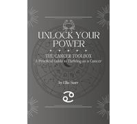 Unlock Your Power: The Cancer Toolbox: A Practical Guide to Thriving As a Cancer (Unlock Your Power: Zodiac Toolbox Series)