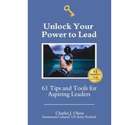 Unlock Your Power to Lead: 61 Tips and Tools for Aspiring Leaders