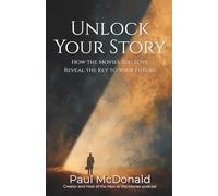 Unlock Your Story: Full Color Edition: How the Movies You Love Reveal the Key to Your Future