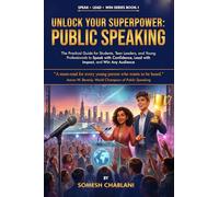 Unlock Your Superpower: Public Speaking: The Practical Guide for Students, Teen Leaders, and Young Professionals to Speak with Confidence, Lead with Impact, and Win Any Audience (Speak | Lead | Win)