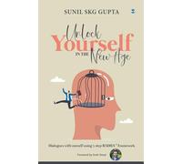 Unlock Yourself in the New Age: Dialogues with oneself using 5 step RADHA™ Framework